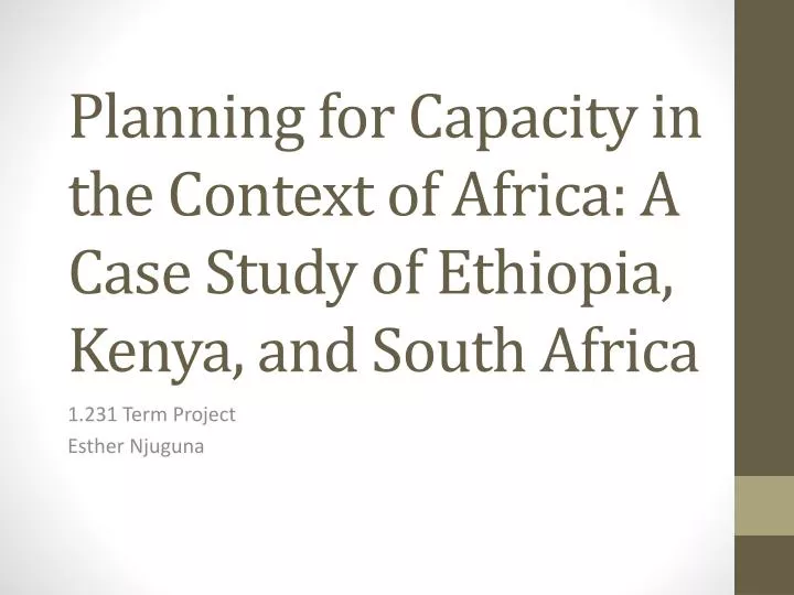 planning for capacity in the context of africa a case study of ethiopia kenya and south africa