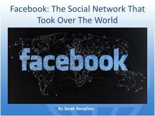 Facebook: The Social Network That Took Over The World