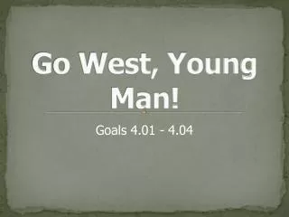 Go West, Young Man!