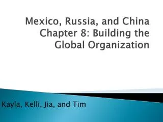 Mexico, Russia, and China Chapter 8: Building the Global Organization