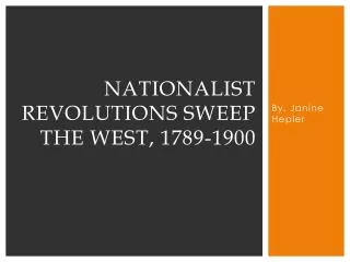 Nationalist revolutions sweep the west, 1789-1900