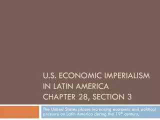 U.S. Economic Imperialism in Latin America Chapter 28, Section 3