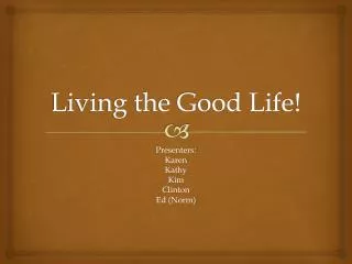 Living the Good Life!