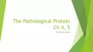 The Pathological Protein Ch 4, 5