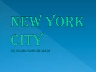 New York City By: Ariana,aidan and Regan
