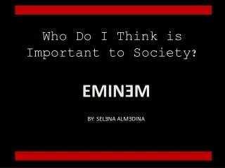Who Do I Think is Important to Society?