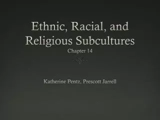 Ethnic, Racial, and Religious Subcultures Chapter 14