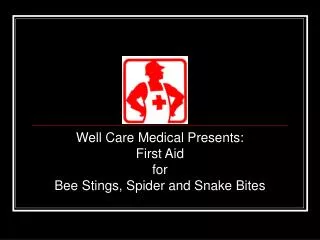Well Care Medical Presents: First Aid for Bee Stings, Spider and Snake Bites
