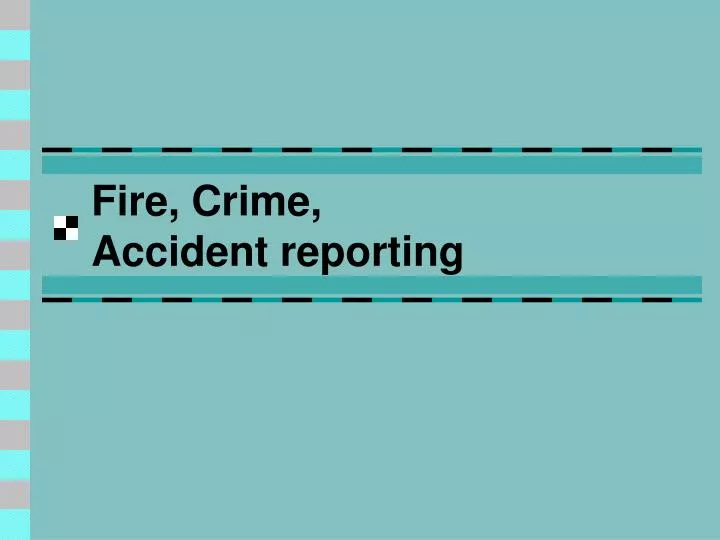 fire crime accident reporting
