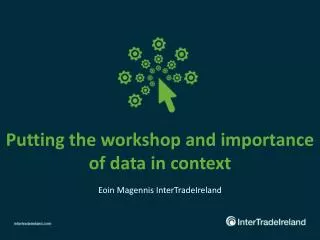Putting the workshop and importance of data in context