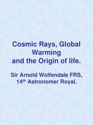 Cosmic Rays, Global Warming and the Origin of life.