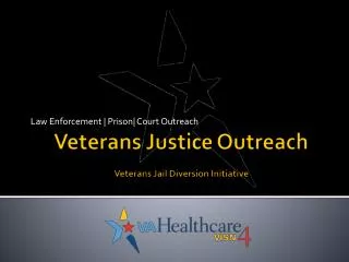 Veterans Justi ce Outreach Veterans Jail Diversion Initiative