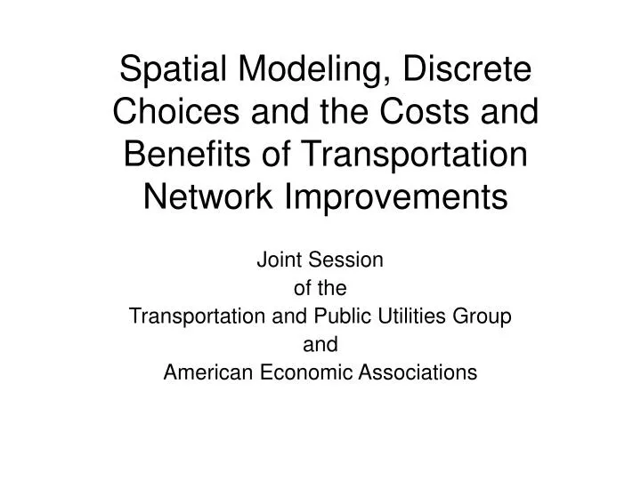 spatial modeling discrete choices and the costs and benefits of transportation network improvements