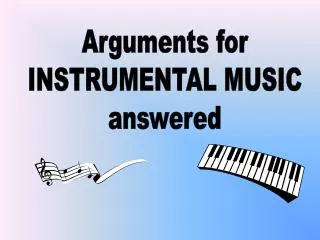 Arguments for INSTRUMENTAL MUSIC answered