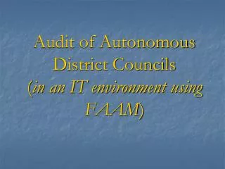 Audit of Autonomous District Councils ( in an IT environment using FAAM )