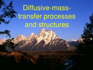 Diffusive-mass-transfer processes and structures
