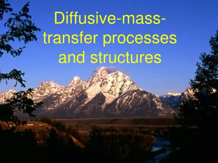 diffusive mass transfer processes and structures
