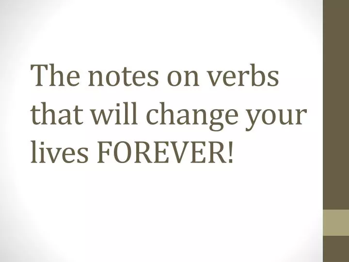 the notes on verbs that will change your lives forever