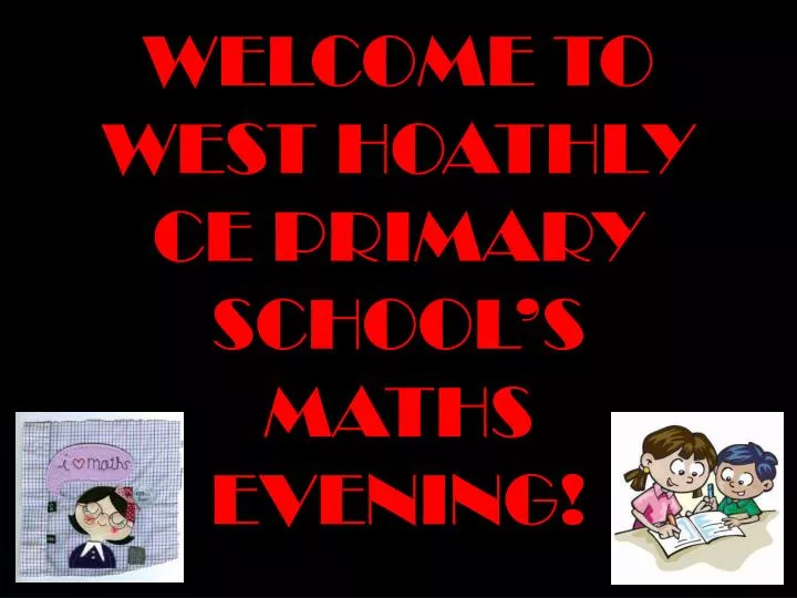 welcome to west hoathly ce primary school s maths evening