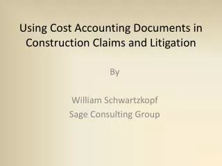 Using Cost Accounting Documents in Construction Claims and Litigation