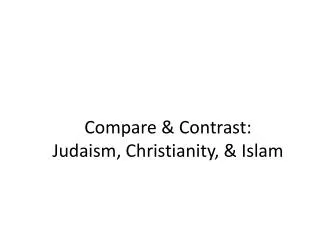 Compare &amp; Contrast: Judaism, Christianity, &amp; Islam