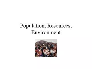 Population, Resources, Environment