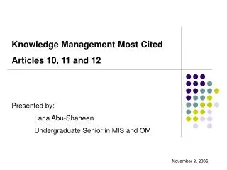 Knowledge Management Most Cited 	Articles 10, 11 and 12 	Presented by: 		Lana Abu-Shaheen