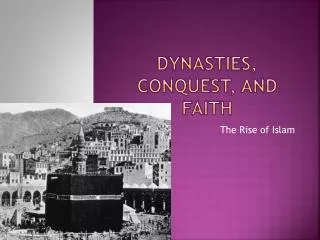 Dynasties, Conquest, and Faith