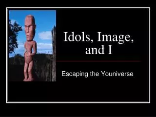 Idols, Image, and I