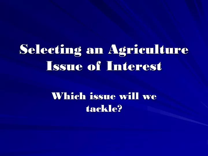 selecting an agriculture issue of interest
