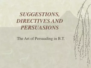SUGGESTIONS, DIRECTIVES AND PERSUASIONS
