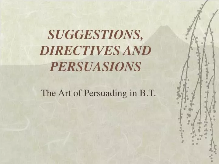 suggestions directives and persuasions