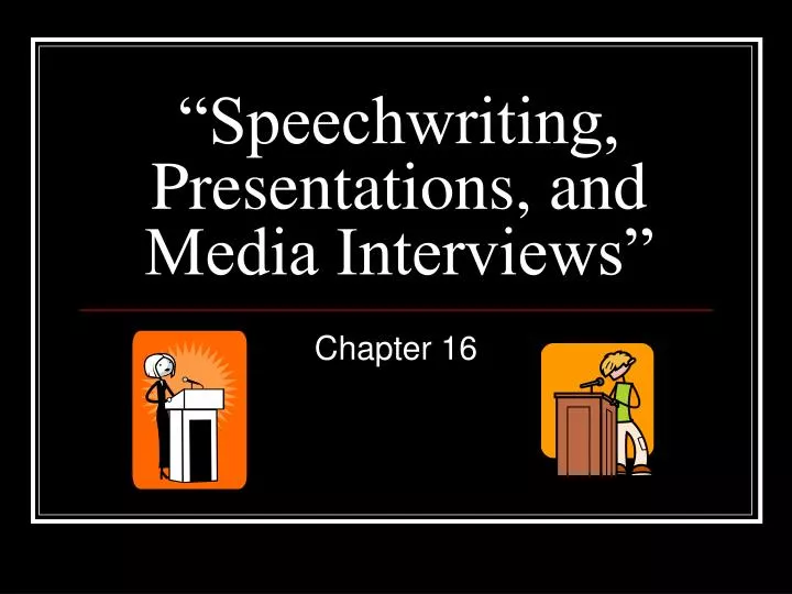speechwriting presentations and media interviews