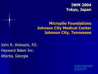 IWM 2004 Tokyo, Japan Micropile Foundations Johnson City Medical Center Johnson City, Tennessee