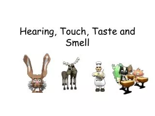 Hearing, Touch, Taste and Smell