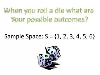 When you roll a die what are Your possible outcomes?