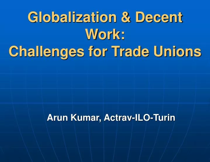 globalization decent work challenges for trade unions