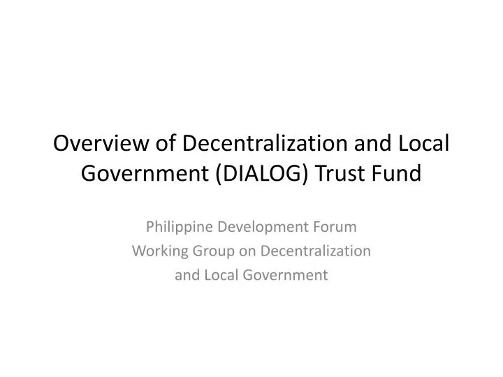 overview of decentralization and local government dialog trust fund