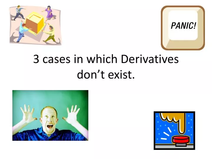 3 cases in which derivatives don t exist