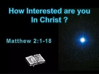 How Interested are you In Christ ?