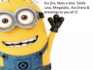 Kia Ora, Malo e lelei, Talofa Lava, Mingalaba , Kia Orana &amp; Greetings to you all ?