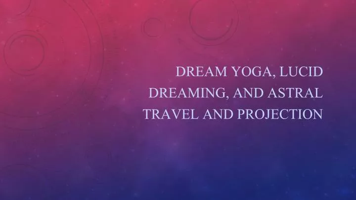 dream yoga lucid dreaming and astral travel and projection
