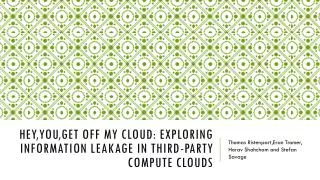 HEY,YOU,GET OFF MY CLOUD: EXPLORING INFORMATION LEAKAGE IN THIRD-PARTY COMPUTE CLOUDS