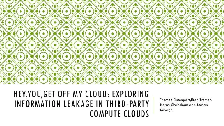 hey you get off my cloud exploring information leakage in third party compute clouds