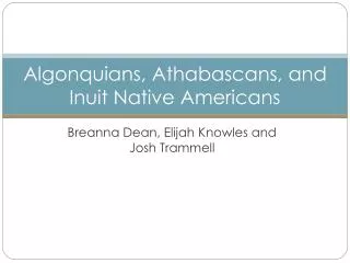 Algonquians, Athabascans, and Inuit Native Americans