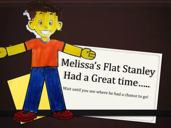 melissa s flat stanley had a great time