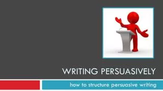 Writing Persuasively