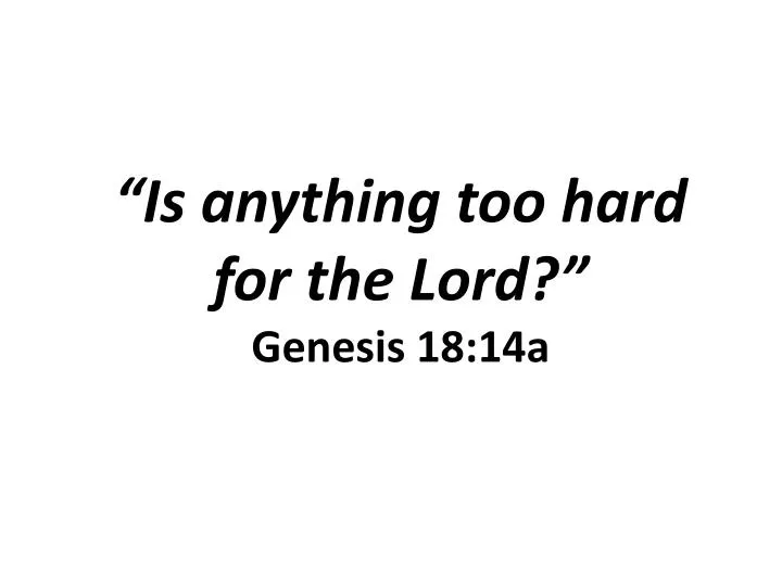 is anything too hard for the lord genesis 18 14a