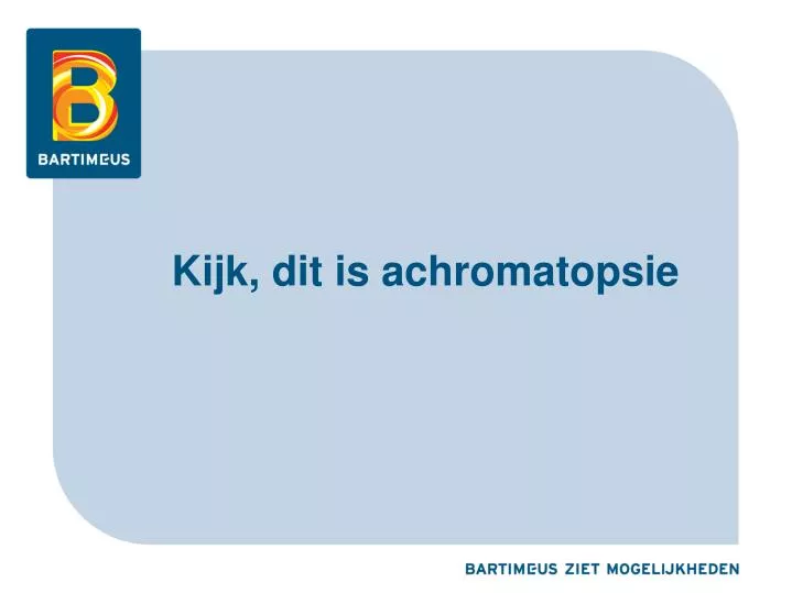 kijk dit is achromatopsie