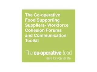 The Co-operative Food Supporting Suppliers- Workforce Cohesion Forums and Communication Toolkit